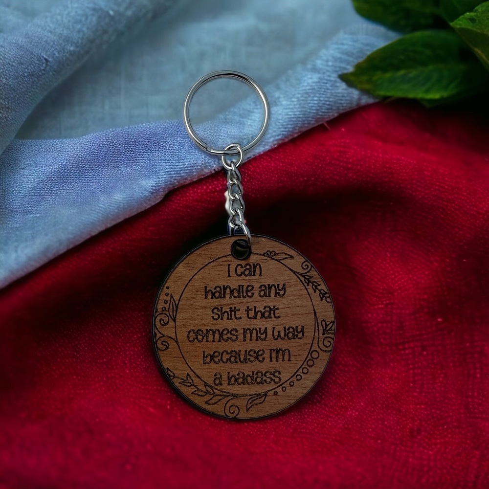I Can Handle Any Shit That Comes My Way Because I’m A Badass Wood Keychain